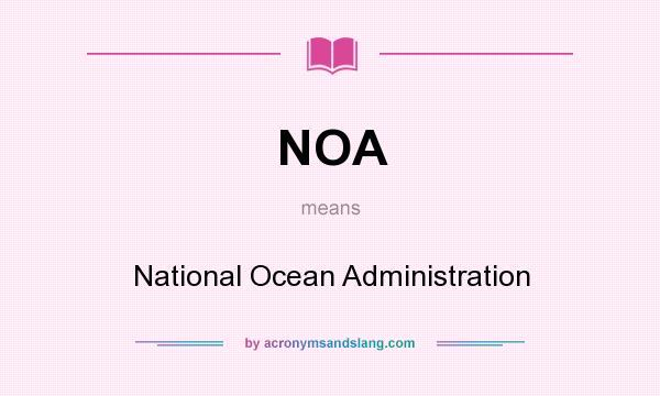 What does NOA mean? It stands for National Ocean Administration