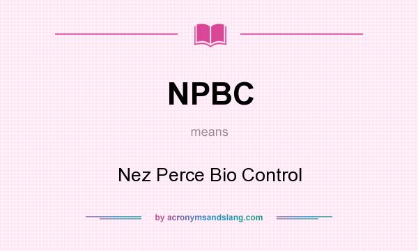 What does NPBC mean? It stands for Nez Perce Bio Control