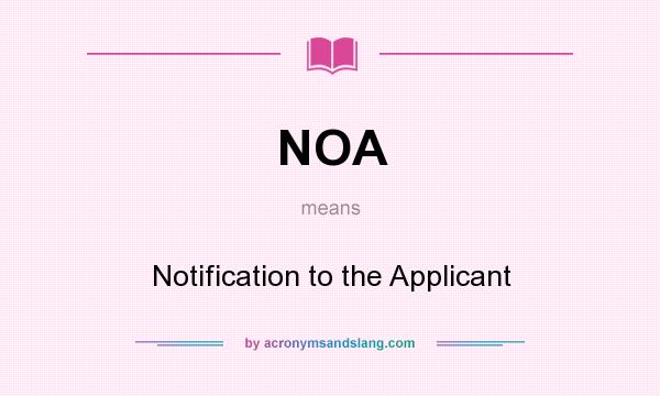 What does NOA mean? It stands for Notification to the Applicant