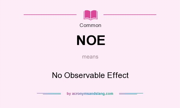 What does NOE mean? It stands for No Observable Effect
