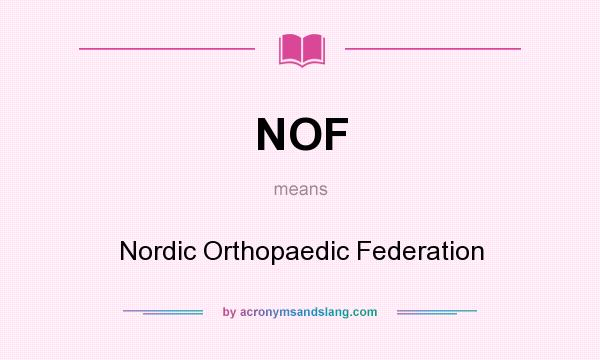 What does NOF mean? It stands for Nordic Orthopaedic Federation