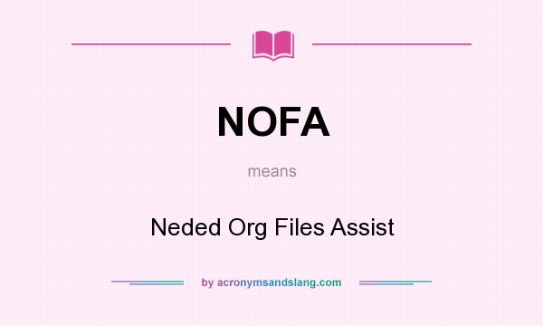 What does NOFA mean? It stands for Neded Org Files Assist