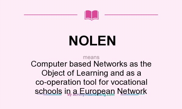 What does NOLEN mean? It stands for Computer based Networks as the Object of Learning and as a co-operation tool for vocational schools in a European Network