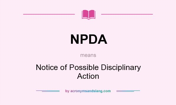 What does NPDA mean? It stands for Notice of Possible Disciplinary Action