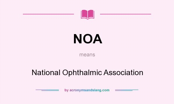 What does NOA mean? It stands for National Ophthalmic Association