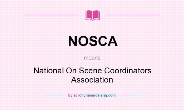 What does NOSCA mean? It stands for National On Scene Coordinators Association