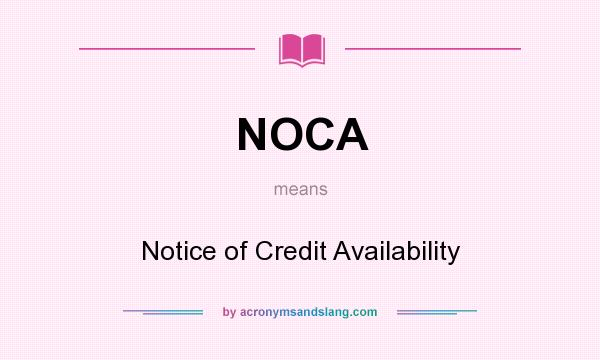 What does NOCA mean? It stands for Notice of Credit Availability