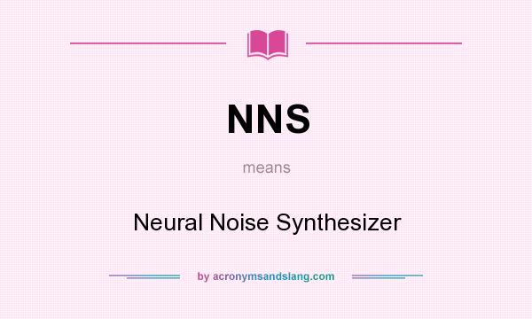 What does NNS mean? It stands for Neural Noise Synthesizer