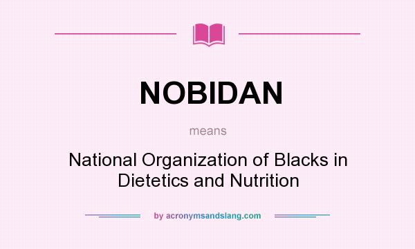 What does NOBIDAN mean? It stands for National Organization of Blacks in Dietetics and Nutrition