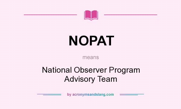 What does NOPAT mean? It stands for National Observer Program Advisory Team