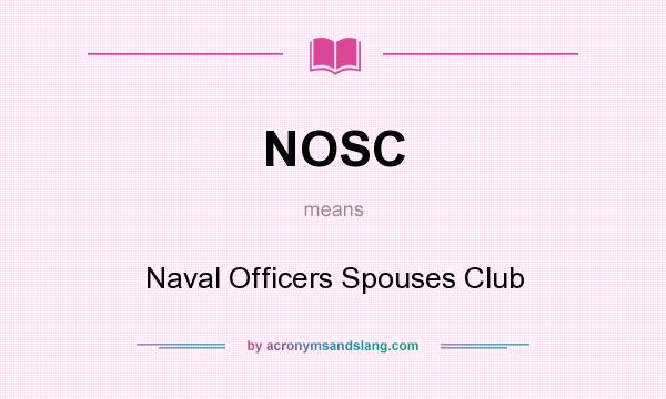 What does NOSC mean? It stands for Naval Officers Spouses Club