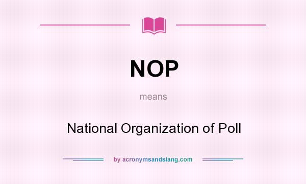 What does NOP mean? It stands for National Organization of Poll