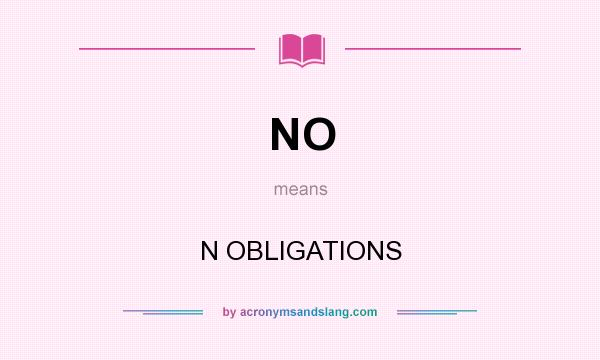 What does NO mean? It stands for N OBLIGATIONS
