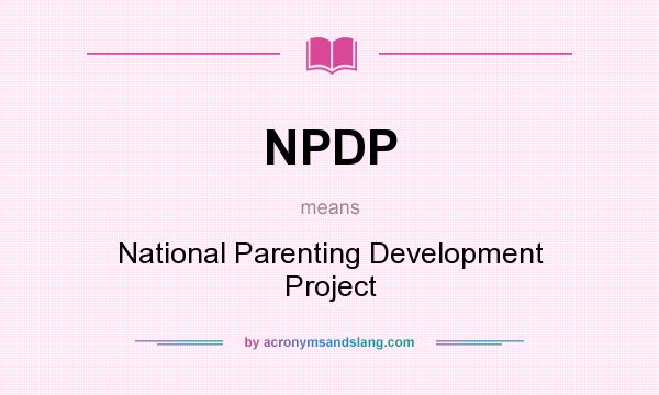 What does NPDP mean? It stands for National Parenting Development Project