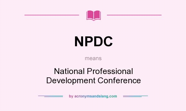 What does NPDC mean? It stands for National Professional Development Conference