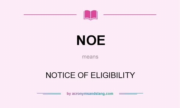 What does NOE mean? It stands for NOTICE OF ELIGIBILITY