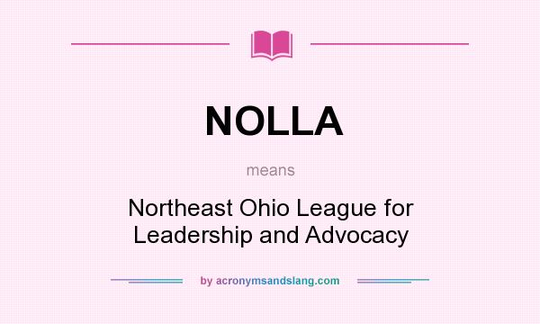 What does NOLLA mean? It stands for Northeast Ohio League for Leadership and Advocacy