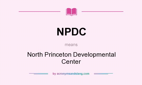 What does NPDC mean? It stands for North Princeton Developmental Center