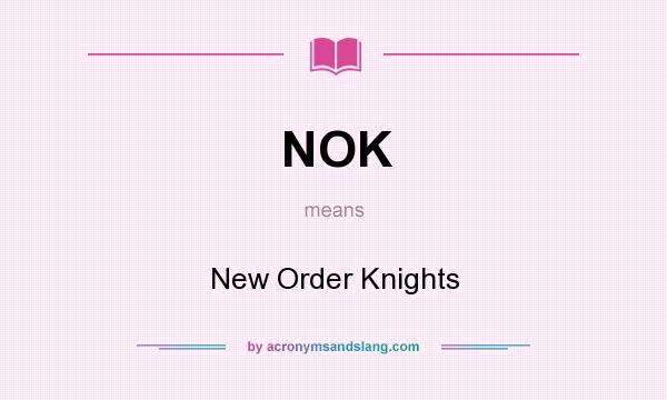 What does NOK mean? It stands for New Order Knights