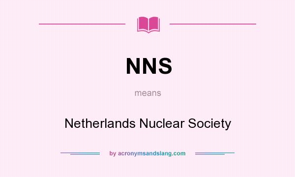 What does NNS mean? It stands for Netherlands Nuclear Society