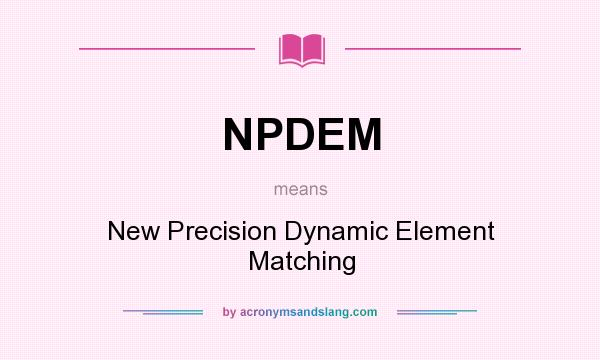 What does NPDEM mean? It stands for New Precision Dynamic Element Matching