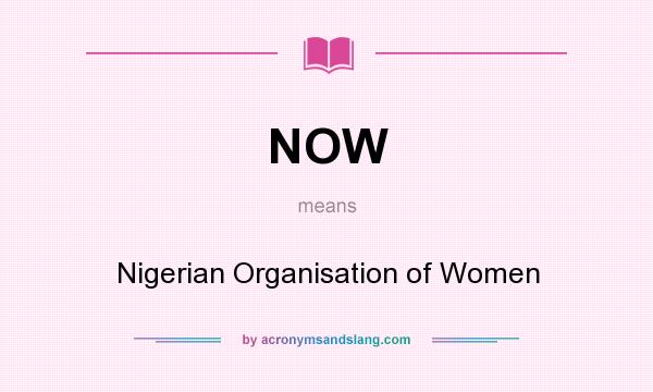 What does NOW mean? It stands for Nigerian Organisation of Women