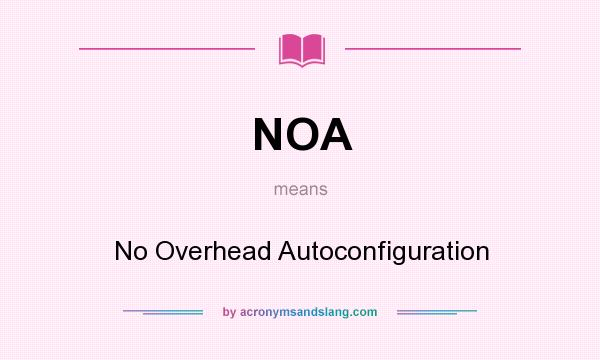 What does NOA mean? It stands for No Overhead Autoconfiguration