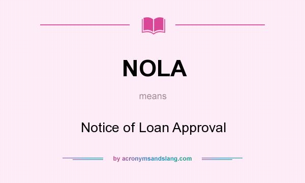 What does NOLA mean? It stands for Notice of Loan Approval