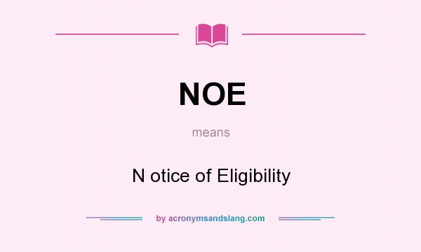 What does NOE mean? It stands for N otice of Eligibility