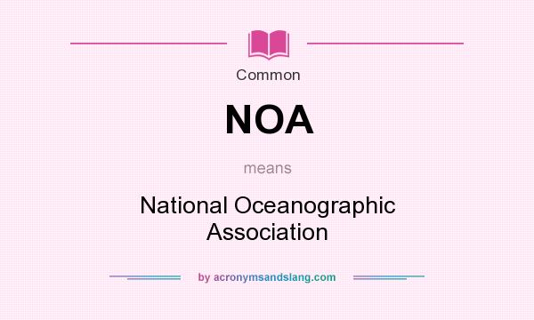What does NOA mean? It stands for National Oceanographic Association