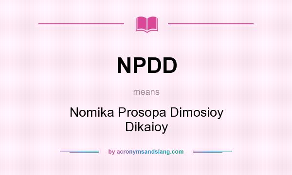 What does NPDD mean? It stands for Nomika Prosopa Dimosioy Dikaioy
