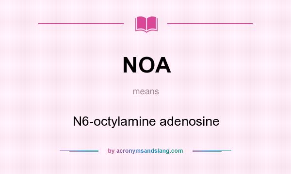 What does NOA mean? It stands for N6-octylamine adenosine