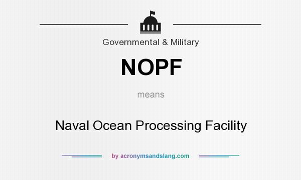 What does NOPF mean? It stands for Naval Ocean Processing Facility