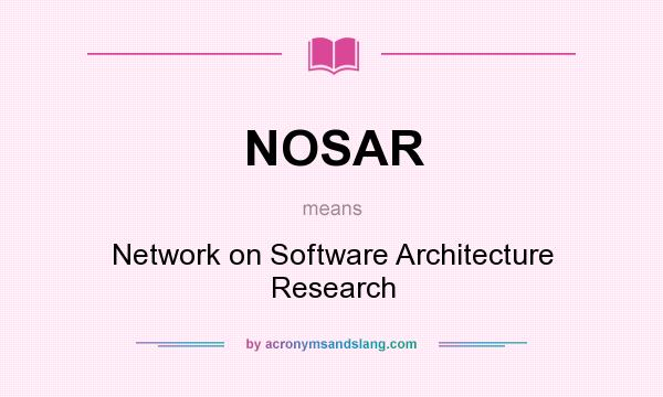 What does NOSAR mean? It stands for Network on Software Architecture Research