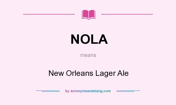 What does NOLA mean? It stands for New Orleans Lager Ale