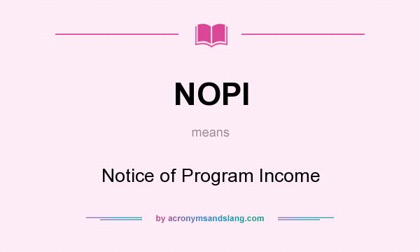 What does NOPI mean? It stands for Notice of Program Income