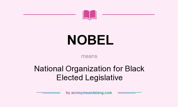 What does NOBEL mean? It stands for National Organization for Black Elected Legislative