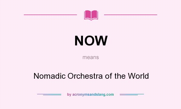 What does NOW mean? It stands for Nomadic Orchestra of the World