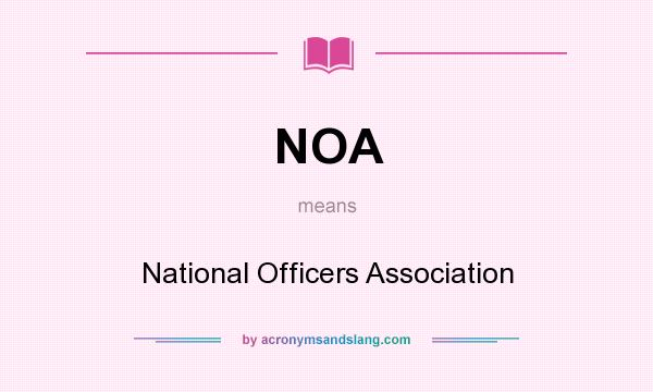 What does NOA mean? It stands for National Officers Association