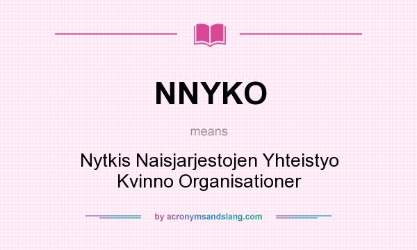 What does NNYKO mean? It stands for Nytkis Naisjarjestojen Yhteistyo Kvinno Organisationer