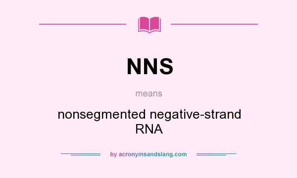 What does NNS mean? It stands for nonsegmented negative-strand RNA