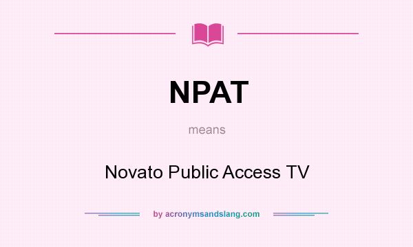 What does NPAT mean? It stands for Novato Public Access TV