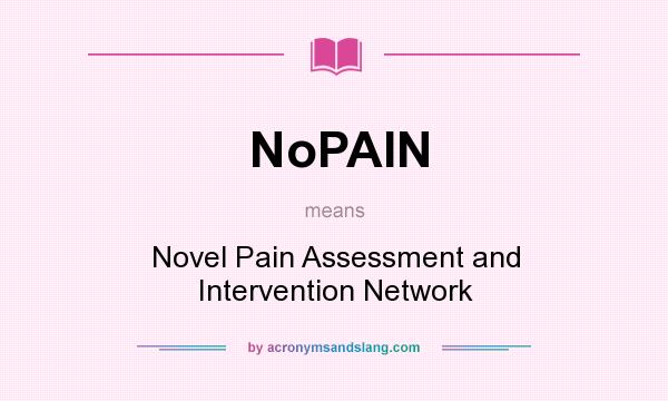 What does NoPAIN mean? It stands for Novel Pain Assessment and Intervention Network