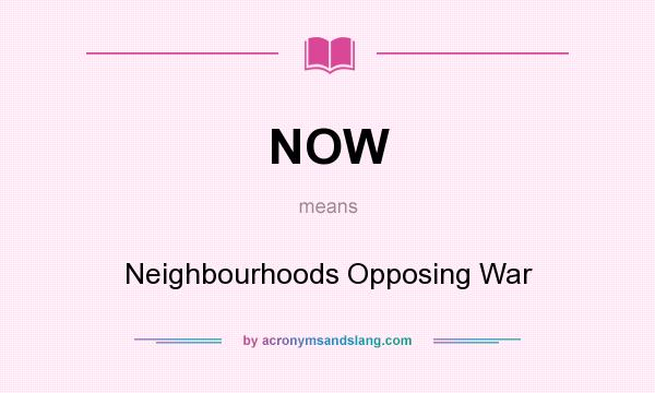 What does NOW mean? It stands for Neighbourhoods Opposing War