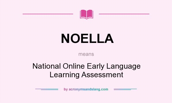 What does NOELLA mean? It stands for National Online Early Language Learning Assessment