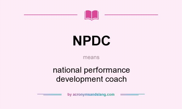 What does NPDC mean? It stands for national performance development coach