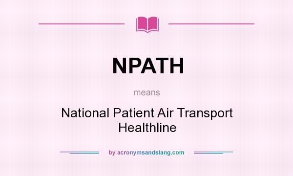 What does NPATH mean? It stands for National Patient Air Transport Healthline