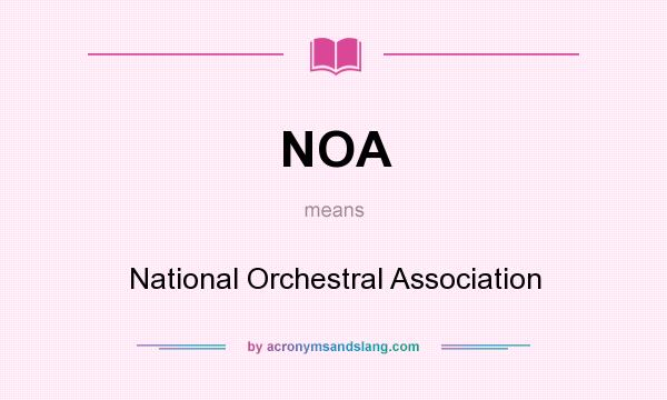 What does NOA mean? It stands for National Orchestral Association