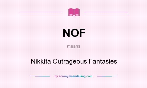 What does NOF mean? It stands for Nikkita Outrageous Fantasies