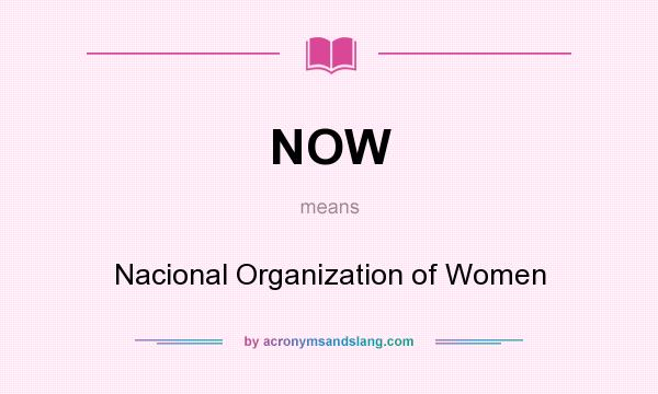 What does NOW mean? It stands for Nacional Organization of Women